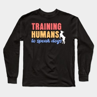 Training Humans To Speak Dog Long Sleeve T-Shirt